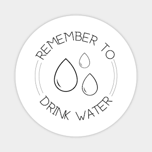 Remember to drink water Magnet